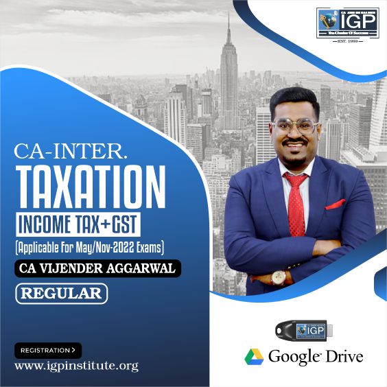 CA Inter- Taxation (Income Tax + GST) May 2022/Nov 2022 Exams-CA-INTER-Taxation (Income Tax + GST)- CA Vijender Aggarwal